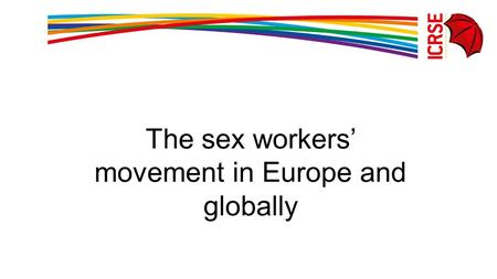 The sex workers’ movement in Europe and globally.