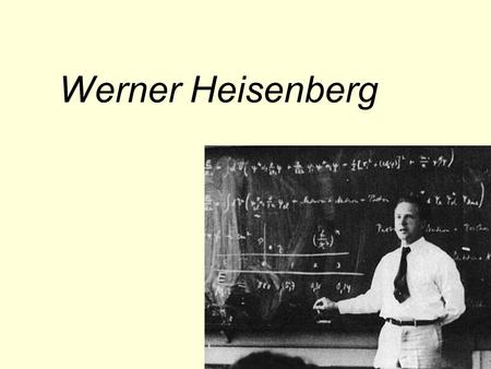 Werner Heisenberg.