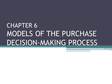 CHAPTER 6 MODELS OF THE PURCHASE DECISION-MAKING PROCESS.