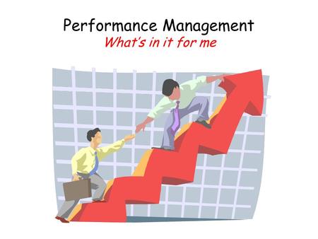 Performance Management What’s in it for me. Jim Cerny – 39 years in IT; 31 in local government and management – 16 Director/CIO level – 11 years.