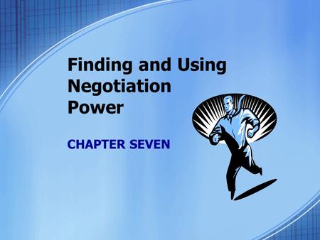 Finding and Using Negotiation Power CHAPTER SEVEN.