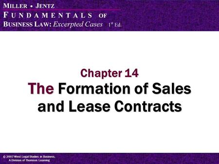 © 2007 West Legal Studies in Business, A Division of Thomson Learning Chapter 14 The Formation of Sales and Lease Contracts.