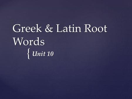 Greek & Latin Root Words