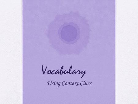 Vocabulary Using Context Clues. Have you ever read something and come across a word you don’t know?