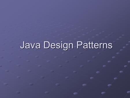 Java Design Patterns Java Design Patterns. What are design patterns? the best solution for a recurring problem a technique for making code more flexible.