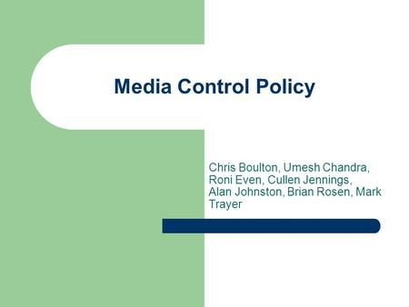 Media Control Policy Chris Boulton, Umesh Chandra, Roni Even, Cullen Jennings, Alan Johnston, Brian Rosen, Mark Trayer.