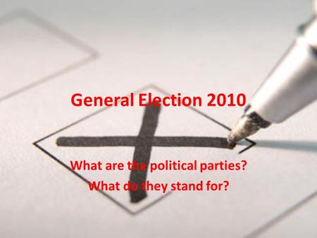 General Election 2010 What are the political parties? What do they stand for?