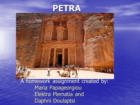 PETRA A homework assignment created by: Maria Papageorgiou Elektra Plematia and Daphni Doulaptsi.