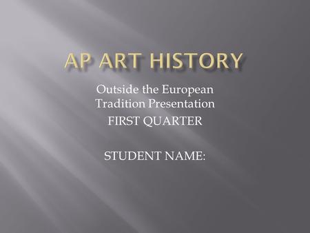 Outside the European Tradition Presentation FIRST QUARTER STUDENT NAME: