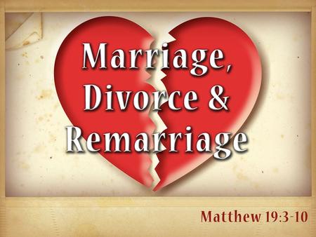 From the beginning, God made marriage to be permanent (Gen. 2:24) From the beginning, God made marriage to be permanent (Gen. 2:24) −“Leave” = no return.