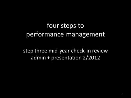 Four steps to performance management step three mid-year check-in review admin + presentation 2/2012 1.