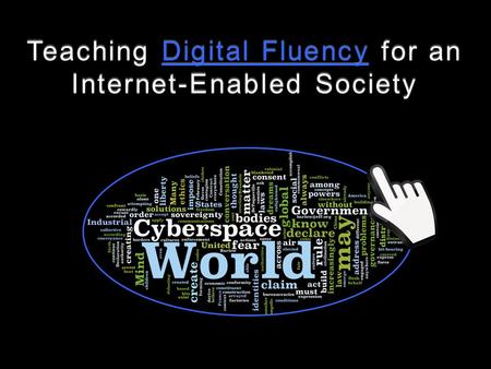 Teaching Digital Fluency for an Internet-Enabled Society.