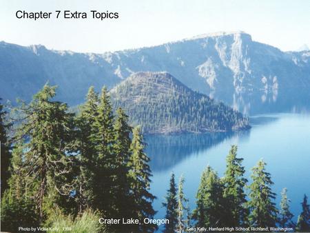 Chapter 7 Extra Topics Crater Lake, Oregon Greg Kelly, Hanford High School, Richland, WashingtonPhoto by Vickie Kelly, 1998.