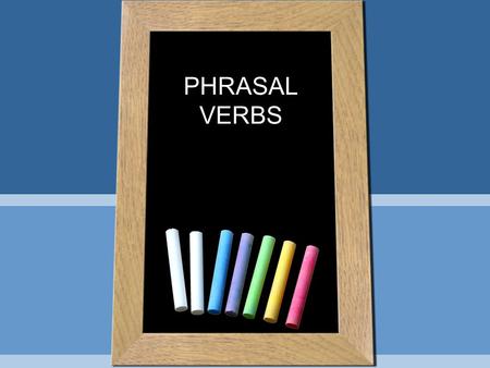 PHRASAL VERBS. Unit 3 Do you think it is difficult to educate – care of children as a single parent? Would you mind taking care of our cats while we are.