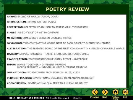 POETRY REVIEW RHYME: ENDING OF WORDS (FLOOR, DOOR) RHYME SCHEME: RHYME PATTERN (AABC) REPETITION: REPEATED WORD USED TO STRESS OR PUT EMPHASISM SIMILE.