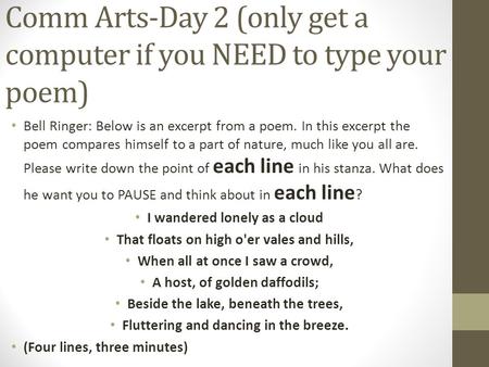 Comm Arts-Day 2 (only get a computer if you NEED to type your poem) Bell Ringer: Below is an excerpt from a poem. In this excerpt the poem compares himself.