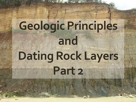 Geologic Principles and Dating Rock Layers Part 2