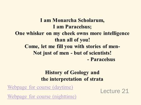 Lecture 21 I am Monarcha Scholarum, I am Paracelsus; One whisker on my cheek owns more intelligence than all of you! Come, let me fill you with stories.