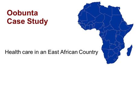 Oobunta Case Study Health care in an East African Country.