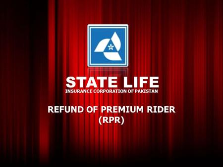 STATE LIFE INSURANCE CORPORATION OF PAKISTAN REFUND OF PREMIUM RIDER (RPR)