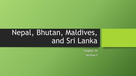 Nepal, Bhutan, Maldives, and Sri Lanka Chapter 24Chapter 24 Section 3Section 3.