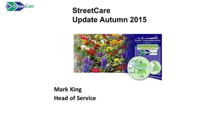 Mark King Head of Service StreetCare Update Autumn 2015.