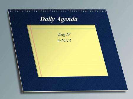 Daily Agenda Eng IV 6/19/13. Bellwork Take 5 minutes to respond to the quote. We will share after that. For John…Solve World Hunger in 3 steps or less.