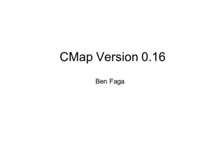 CMap Version 0.16 Ben Faga. CMap CMap Version 0.16 Bug fixes and code optimizations More intuitive menu system Asynchronous loading of comparative map.