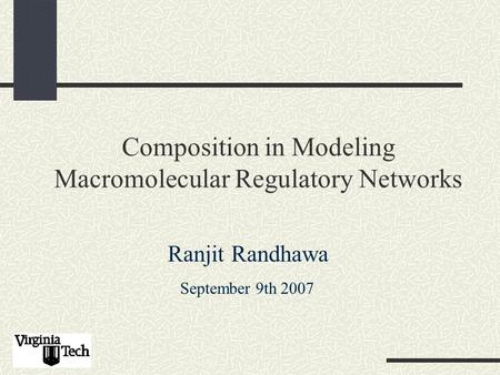 Composition in Modeling Macromolecular Regulatory Networks Ranjit Randhawa September 9th 2007.