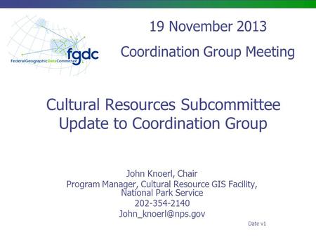 Cultural Resources Subcommittee Update to Coordination Group John Knoerl, Chair Program Manager, Cultural Resource GIS Facility, National Park Service.