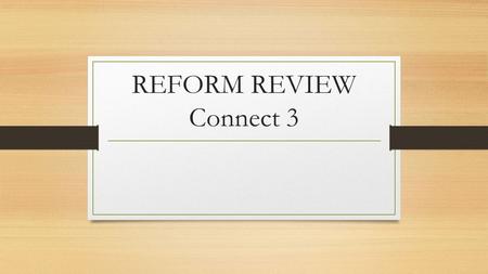 REFORM REVIEW Connect 3. What was the final victory for the women’s suffrage movement?