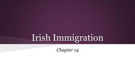 Irish Immigration Chapter 14. The Irish had suffered a long history of oppression from the British.