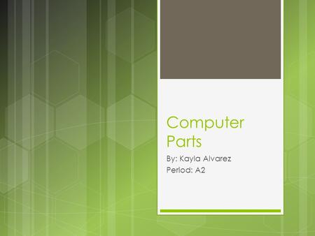 Computer Parts By: Kayla Alvarez Period: A2. A modem is an electronic device that makes the transmission of data to or from a computer via telephone or.