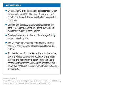 Hagen, B; Strauch, S The J1 Adolescent Health Check-Up: Analysis of Data From the German KiGGS Survey Dtsch Arztebl Int 2011; 108(11): 180-6; DOI: 10.3238/arztebl.2011.0180.