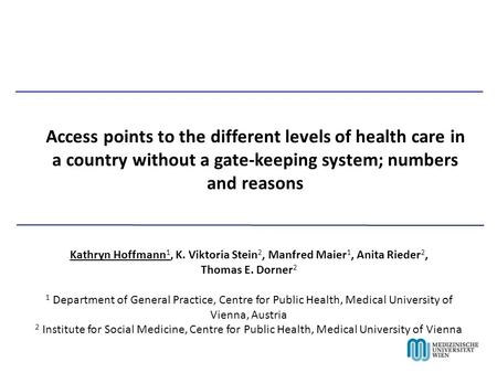 Access points to the different levels of health care in a country without a gate-keeping system; numbers and reasons Kathryn Hoffmann 1, K. Viktoria Stein.