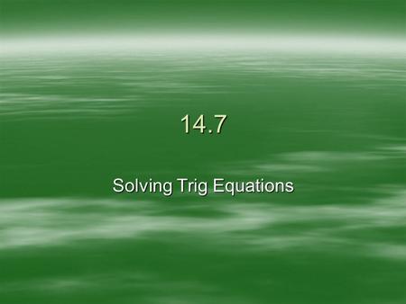 14.7 Solving Trig Equations. Example 7-1a Find all solutions offor the interval 0  <   360 . Original equation Solve for 0. Distributive Property.