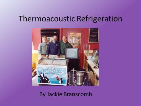 Thermoacoustic Refrigeration By Jackie Branscomb.