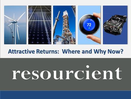 Attractive Returns: Where and Why Now?. Costs Declining, Deployment Increasing As costs of wind, solar and energy storage decline precipitously… The rate.