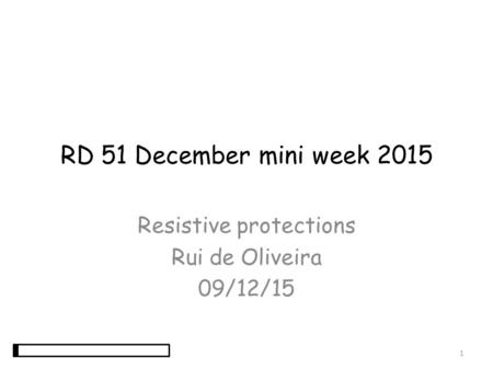 Resistive protections Rui de Oliveira 09/12/15