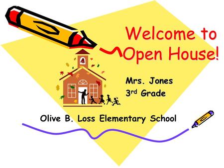 Welcome to Open House! Mrs. Jones 3 rd Grade Olive B. Loss Elementary School.