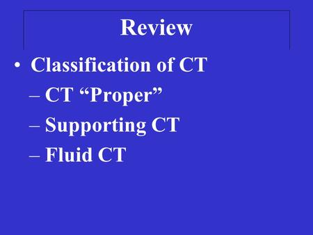 Review Classification of CT – CT “Proper” – Supporting CT – Fluid CT.