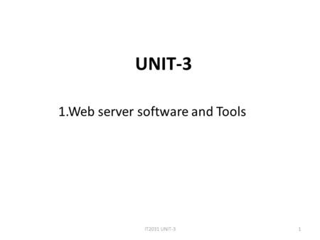 UNIT-3 1.Web server software and Tools 1IT2031 UNIT-3.