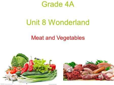 Grade 4A Unit 8 Wonderland Meat and Vegetables.