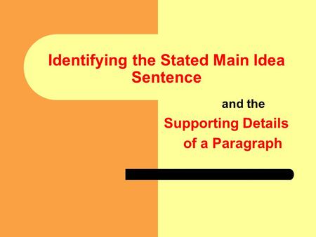 Identifying the Stated Main Idea Sentence