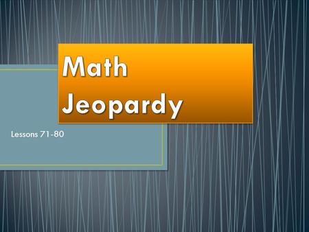 Lessons 71-80. Equivalent Fractions Comparing Fractions Mixed NumbersReducing Fractions Miscellaneous 100 200 300 400 500.