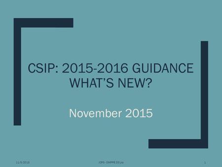 CSIP: 2015-2016 GUIDANCE WHAT’S NEW? November 2015 11/5/2015JCPS - DMPPE:DD:jrp1.