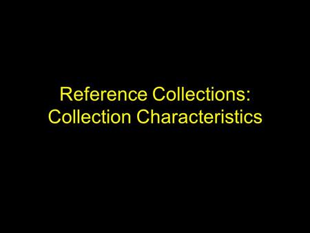 Reference Collections: Collection Characteristics.