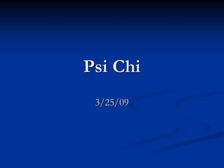 Psi Chi 3/25/09. Upcoming Meetings April 8, 2009 - Executive Board 2009-2010 elections April 8, 2009 - Executive Board 2009-2010 elections Psi Chi President.