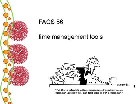 FACS 56 time management tools. participation activity: messages about time pg. 277 …write down the first thing that comes to mind when I say the following.