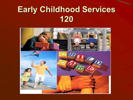 Early Childhood Services 120. Course Rationale The aim of this course is to help students realize and appreciate the role of parenting in a child’s development.